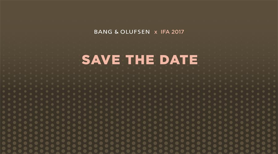 Bang & Olufsen at IFA 2017 Bang & Olufsen at IFA 2017